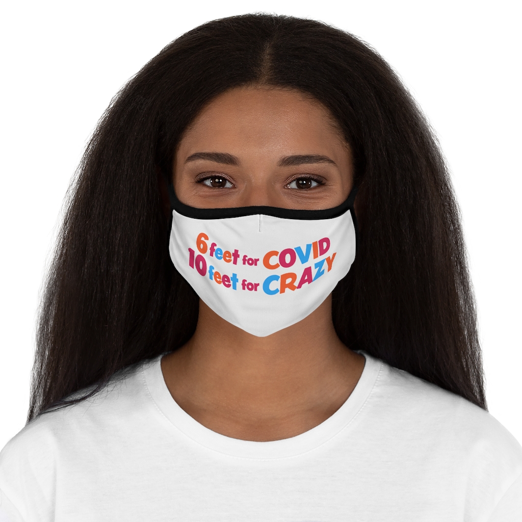 6 Feet for COVID 10 Feet For CRAZY <br />Fitted Polyester Face Mask
