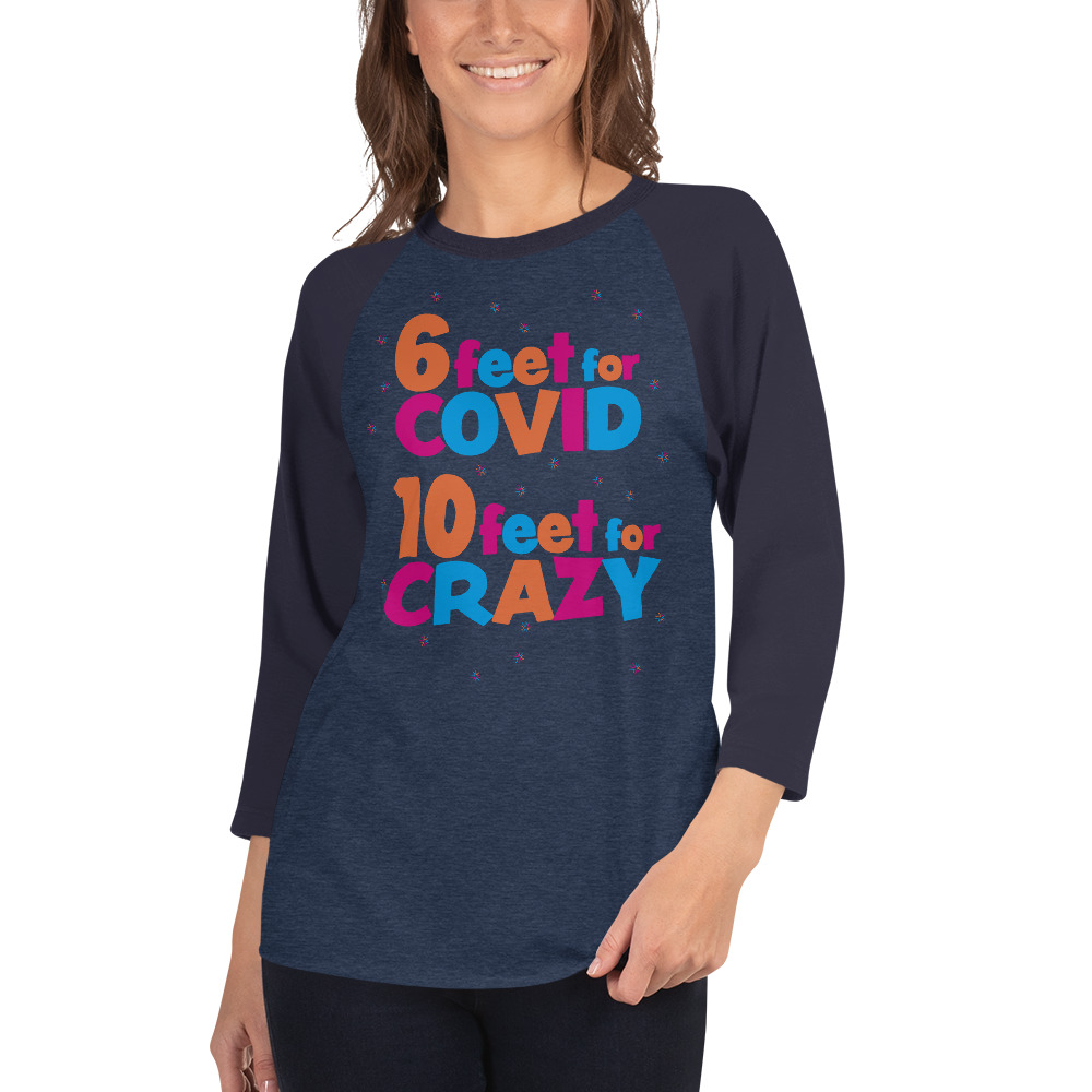 6 Feet For COVID <br /> 10 Feet For CRAZY </ br> 3/4 sleeve raglan shirt - Image 5