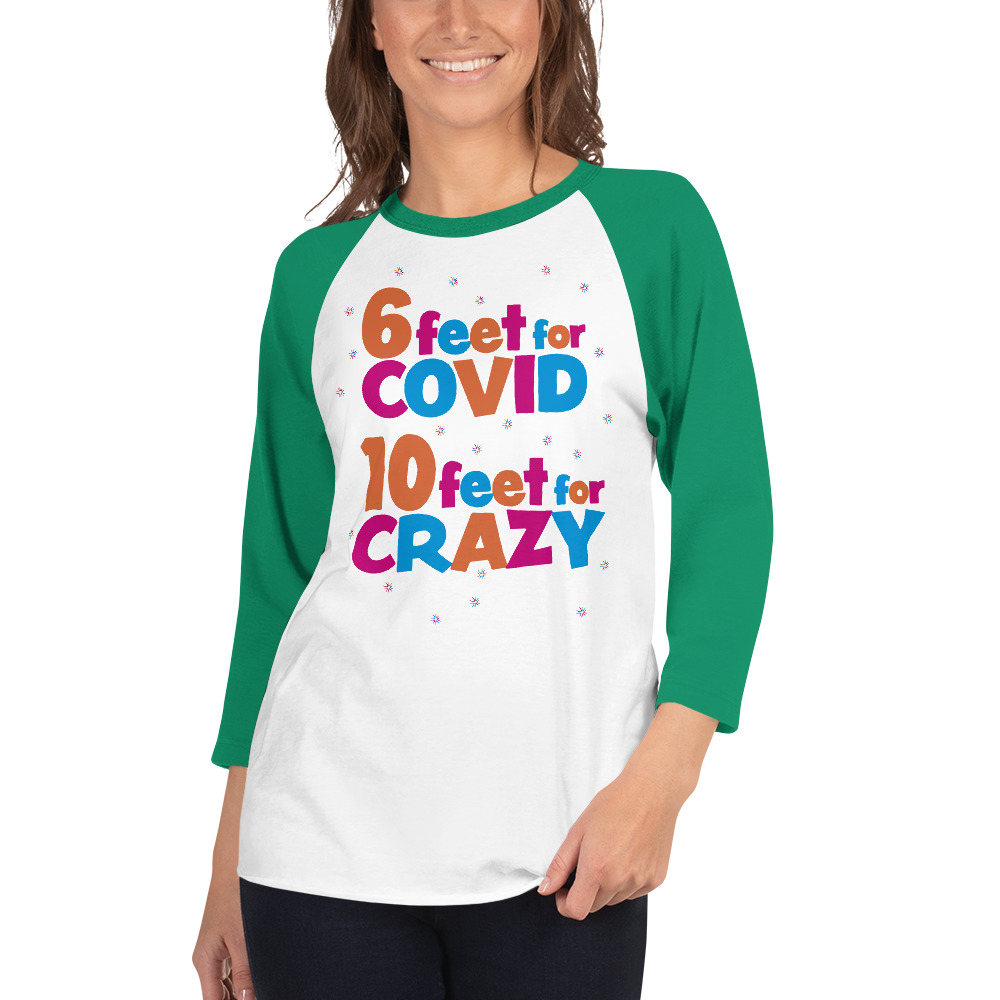 6 Feet For COVID <br /> 10 Feet For CRAZY </ br> 3/4 sleeve raglan shirt - Image 2