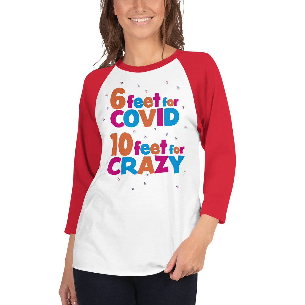 6 Feet For COVID <br /> 10 Feet For CRAZY </ br> 3/4 sleeve raglan shirt - Image 3