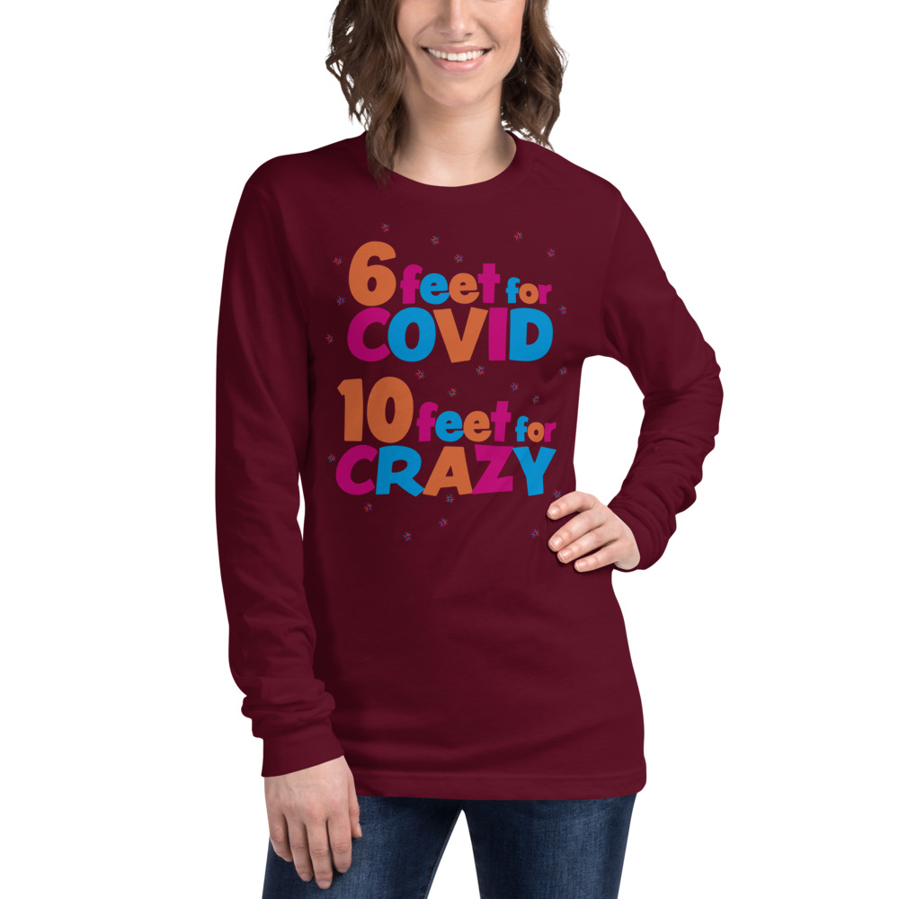 6 Feet For COVID <br /> 10 Feet For CRAZY <br /> Unisex Long Sleeve Tee - Image 3
