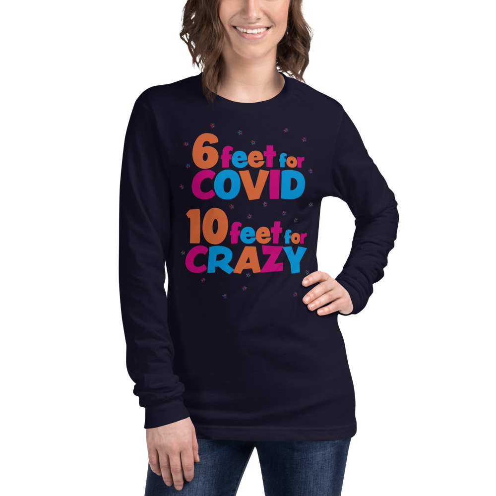 6 Feet For COVID <br /> 10 Feet For CRAZY <br /> Unisex Long Sleeve Tee - Image 2