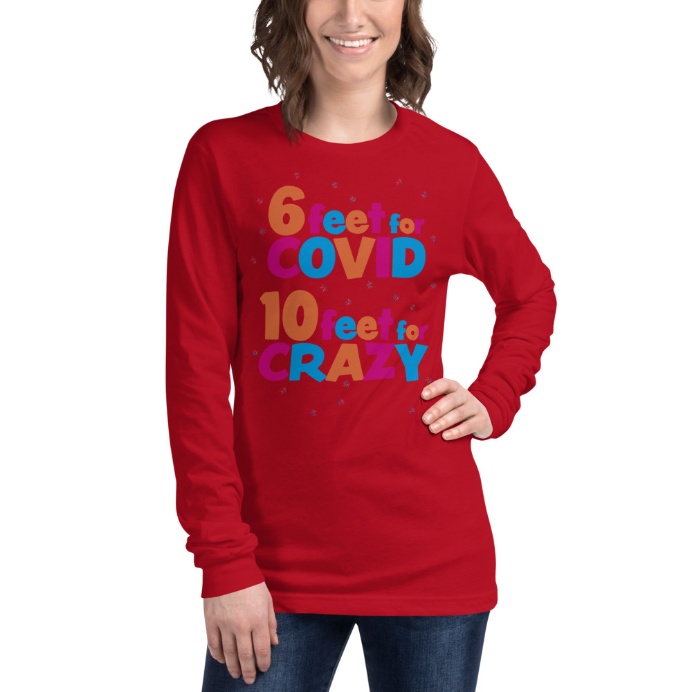 6 Feet For COVID <br /> 10 Feet For CRAZY <br /> Unisex Long Sleeve Tee - Image 4