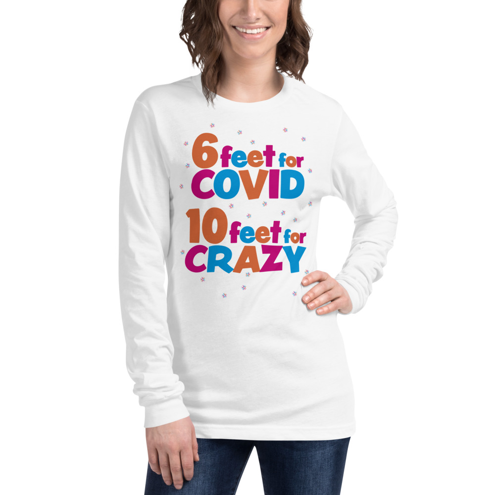 6 Feet For COVID <br /> 10 Feet For CRAZY <br /> Unisex Long Sleeve Tee - Image 6