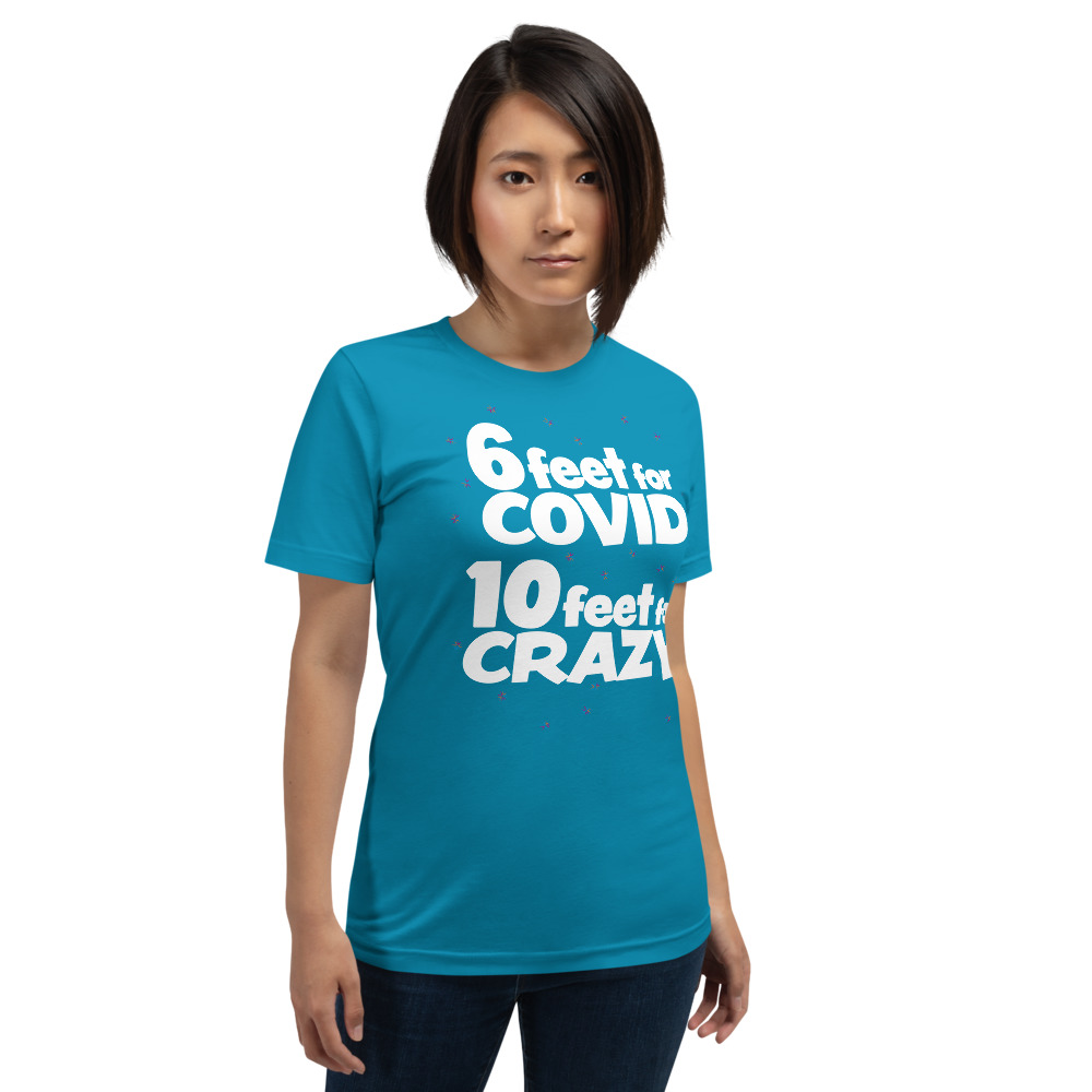 6 Feet For COVID <br /> 10 Feet For CRAZY <br /> Short-Sleeve Unisex T-Shirt - Image 5