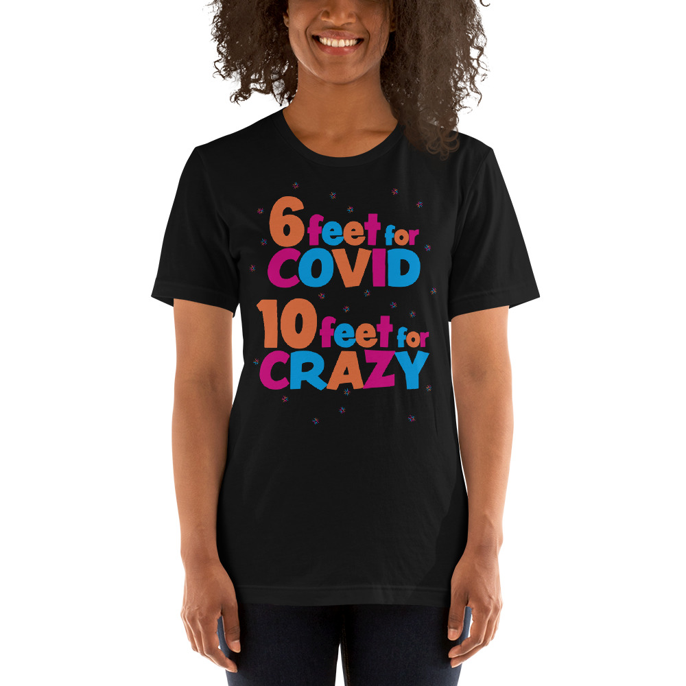 6 Feet For COVID <br /> 10 Feet For CRAZY <br /> Design 2 Short-Sleeve Unisex T-Shirt - Image 2