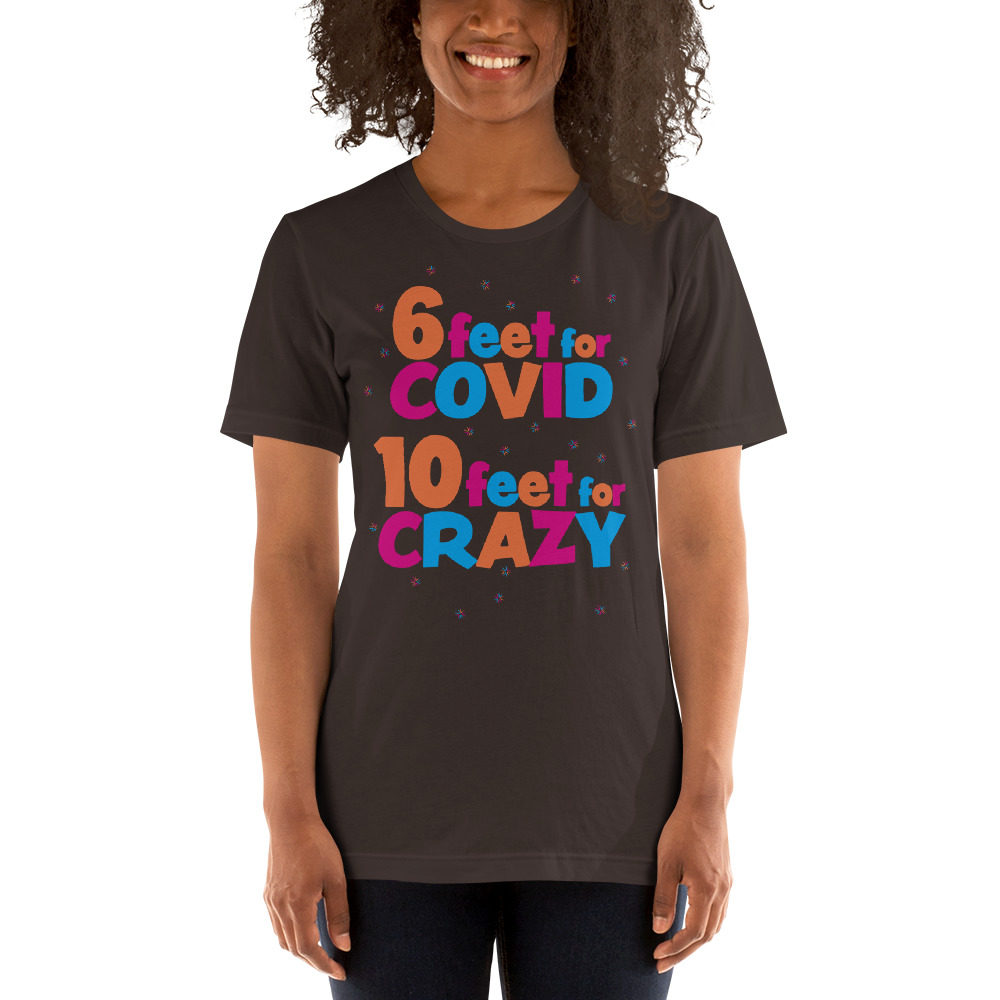 6 Feet For COVID <br /> 10 Feet For CRAZY <br /> Design 2 Short-Sleeve Unisex T-Shirt - Image 5