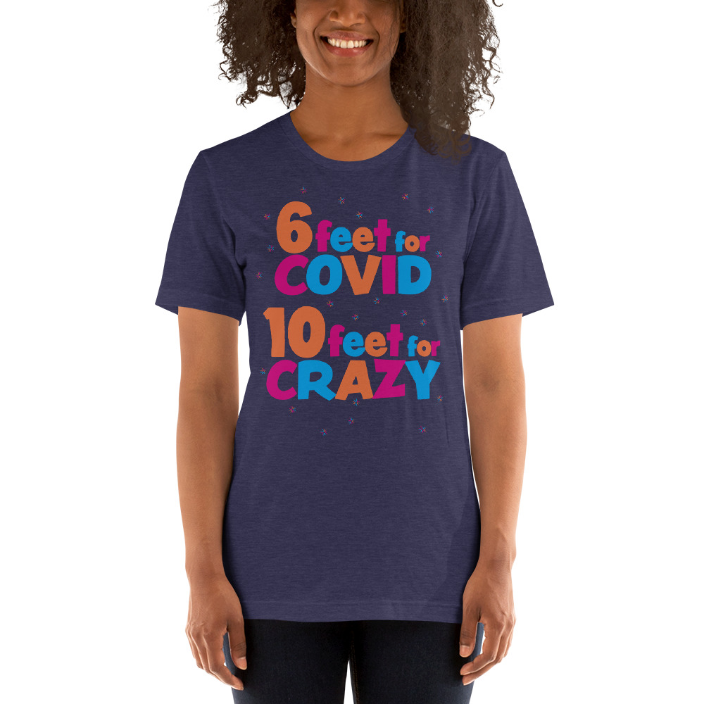 6 Feet For COVID <br /> 10 Feet For CRAZY <br /> Design 2 Short-Sleeve Unisex T-Shirt - Image 7