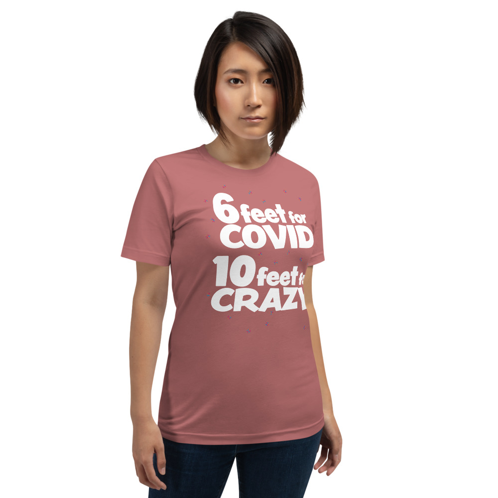 6 Feet For COVID <br /> 10 Feet For CRAZY <br /> Short-Sleeve Unisex T-Shirt - Image 6