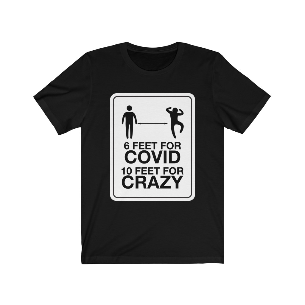 6 Feet for COVID - 10 Feet for CRAZY T-shirt - Image 3
