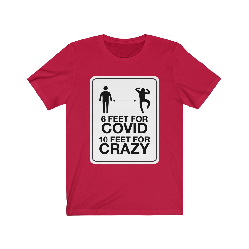 6 Feet for COVID - 10 Feet for CRAZY T-shirt