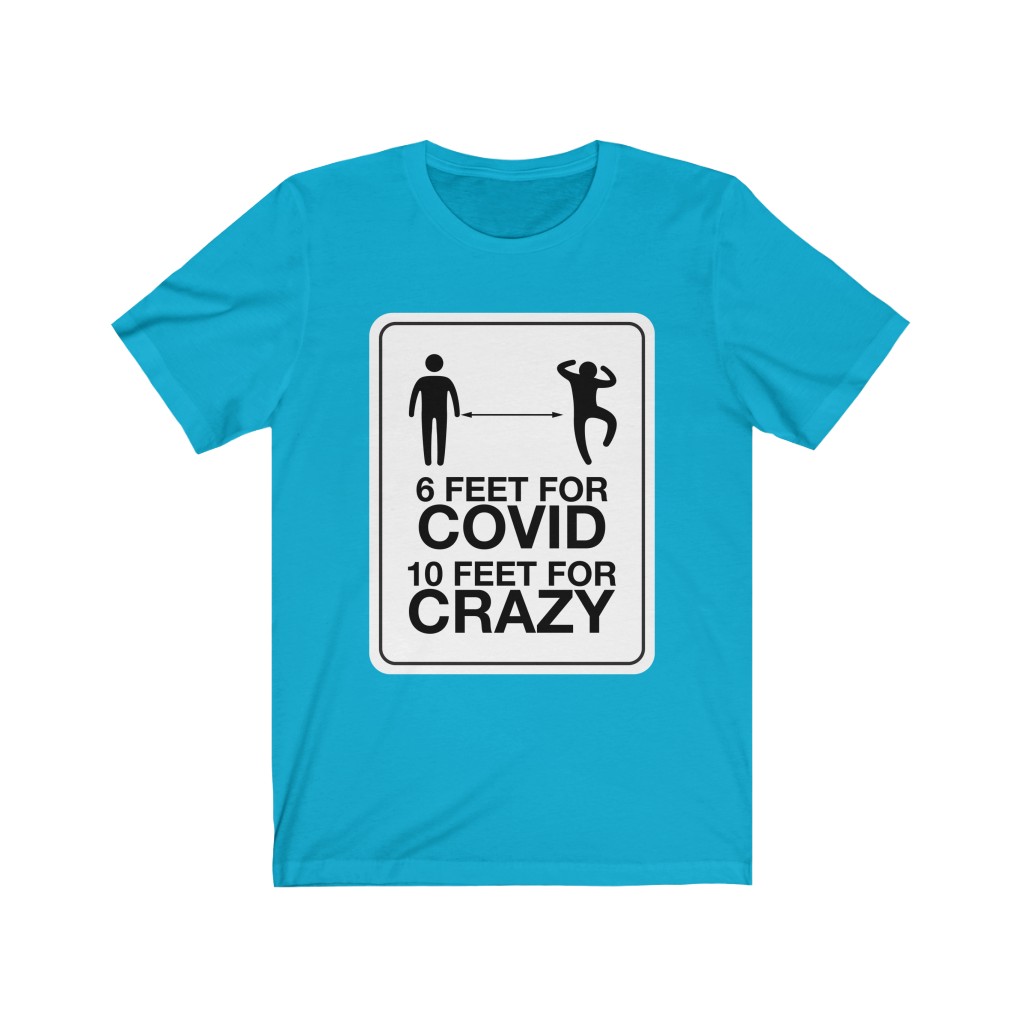 6 Feet for COVID - 10 Feet for CRAZY T-shirt - Image 4