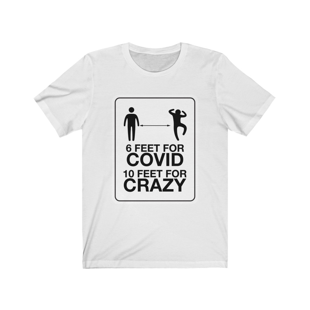 6 Feet for COVID - 10 Feet for CRAZY T-shirt - Image 2