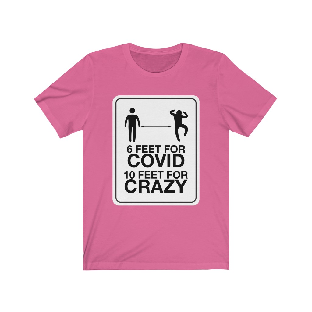 6 Feet for COVID - 10 Feet for CRAZY T-shirt - Image 6